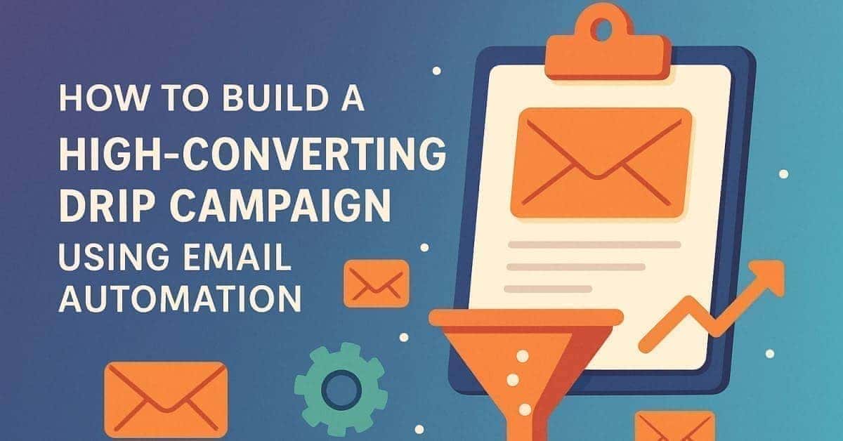 How to Build a High-Converting Drip Campaign Using Email Automation