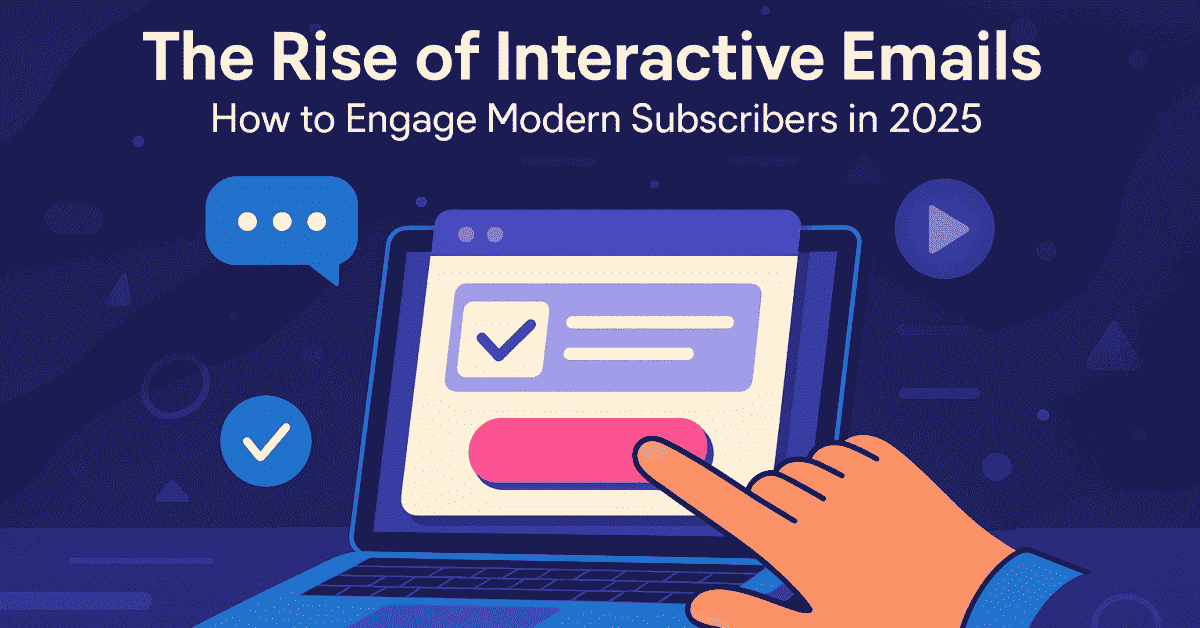 The Rise of Interactive Emails: How to Engage Modern Subscribers in 2025